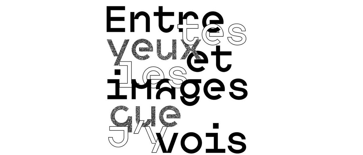 Entre tes yeux et les images que j'y vois